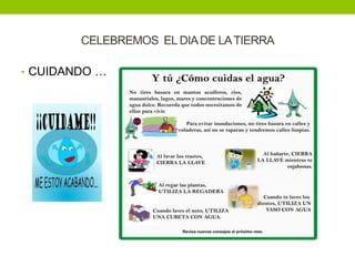CELEBREMOS EL DIA DE LA TIERRA

• CUIDANDO …
 