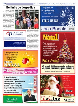 10                                             Jornal O EXPRESSO | Sábado/Domingo/Segunda-feira - 22, 23 e 24 de dezembro de 2012


        Beijinho de despedida
     O Pelotão de Opera-
ções Especiais (POE) da Bri-
gada Militar de Ijuí recap-
turou o presidiário Valmir
Soares Batista, o “Mire”, de
31 anos, que havia fugido
do Instituto Penal de Ijuí
(IPI), durante a madrugada
de quarta-feira, 19/12.
     Por volta das 11h o
POE entrou no Beco do
Bairro São Paulo e encon-
trou “Mire” em casa namo-
rando com a mulher.
     Ao sentir a presença
dos PMs, Valmir Soares Ba-
                               tista saltou por uma janela
                               despido, mas conseguiu
                               uma saia para vestir.
                                    Ele foi perseguido e
                               preso. Levado ao Pronto
                               Socorro do HCI para avalia-
                               ção médica, ainda recebeu
                               beijos e o carinho da espo-
                               sa, antes de ser recolhido à
                               Penitenciária Modulada.
                                    “Mire” possui quatro
                               condenações por assaltos
                               e furtos, com pena total de
                               11 anos de reclusão, cum-
                               primento das penas inicia-
                               do em 2006.
 