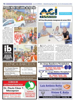 16                          Jornal O EXPRESSO | Sábado/Domingo/Segunda-feira - 22, 23 e 24 de dezembro de 2012


  Papai Noel no Linke da Barão
                                                                                           INFORMA:


                                        ACI Cruz Alta planeja cronograma de cursos 2013



    C    entenas       de
         crianças partici-
param no final da tarde
de quarta-feira, 19 de
dezembro, da chegada do
Papai Noel no Supermer-
cado Linke, da rua Barão
do Rio Branco. O bom ve-
lhinho chegou acompa-
nhado da Mamãe Noel,
em trenó ornamentado
com renas e fez a alegria
de centenas de crianças
que os esperavam.

                                           A    Associação Comercial, In-
                                                dustrial, Cultural, Serviços e
                                       Agropecuária – ACI Cruz Alta em par-
                                                                                 to Individual Roberta Morawski.
                                                                                      O cronograma ainda poderá sofrer
                                                                                 alterações já que cursos com a empresa
                                       ceria com o Sebrae realizou o planeja-    Thransformare Consultoria Humana es-
                                       mento do cronograma de cursos para o      tão sendo agendados para o próximo ano.
                                       ano de 2013.                                   Segundo destaca a gerente exe-
                                            A reunião aconteceu no dia 07 de     cutiva, as qualificações do próximo
                                       dezembro, na sede da entidade e con-      ano buscam comtemplar várias áre-
                                       tou com a participação da gerente exe-    as de interesse dos associados que
                                       cutiva da ACI Luciane Zeidler, técnico    serão ministrados de formas dinâ-
                                       do Sebrae Rubem Schollmeier e a téc-      micas através de oficinas, palestras,
                                       nica/gestora do Projeto de Atendimen-     encontros e cursos.
 