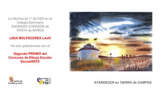 La Alumna de 1º de ESO en el
Colegio-Seminario
SAGRADO CORAZÓN de
VENTA de BAÑOS
LIDIA MOLPECERES LAJO
Ha sido galardonada...