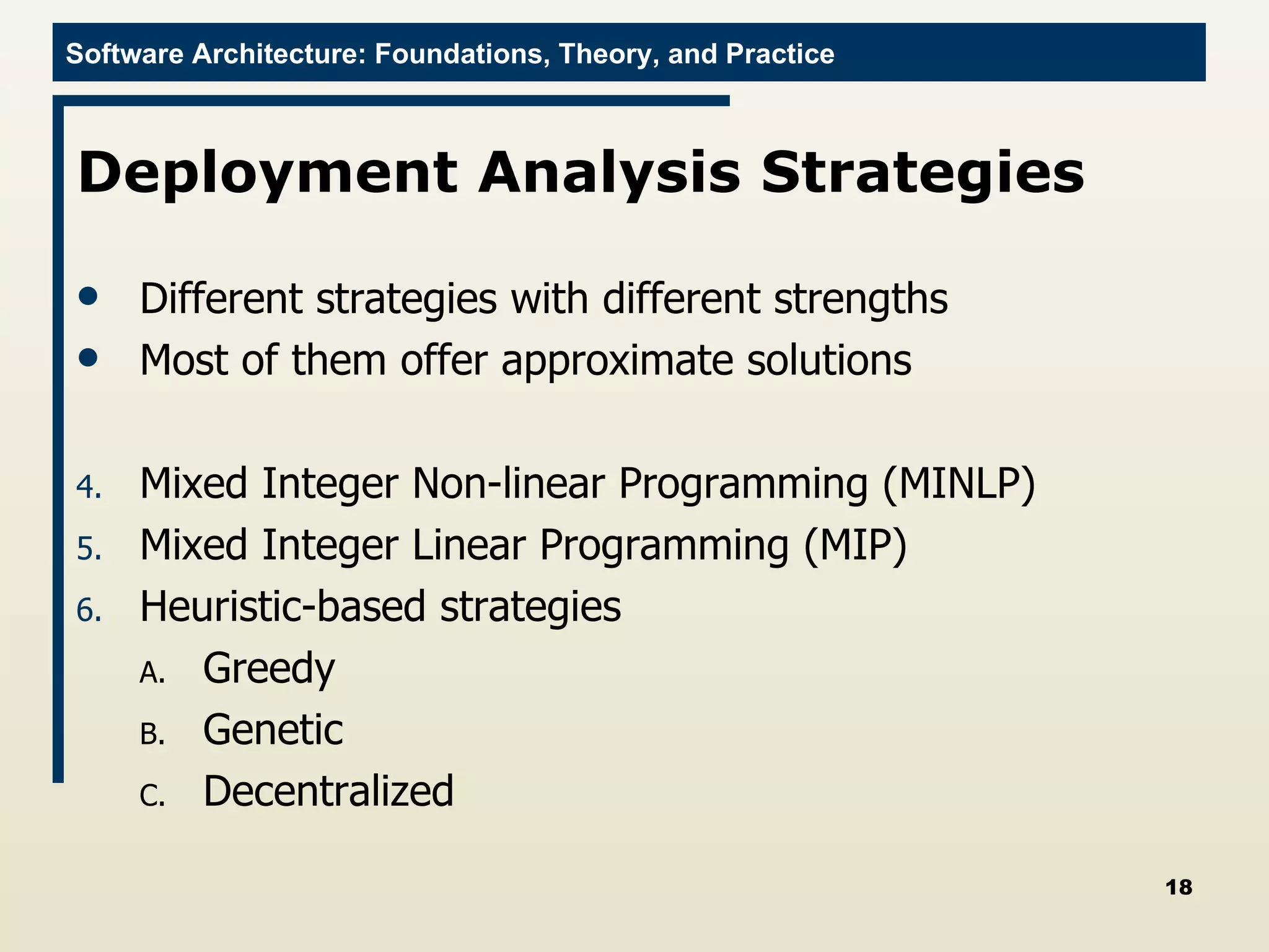 Deployment Analysis Strategies Different strategies with different strengths Most of them offer approximate solutions Mixed Integer Non-linear Programming (MINLP) Mixed Integer Linear Programming (MIP) Heuristic-based strategies Greedy Genetic Decentralized 