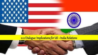 2+2 Dialogue: Implications for US –India Relations
 