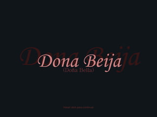 Dona Beija Dona Beija (Doña Bella) Hacer click para continuar 