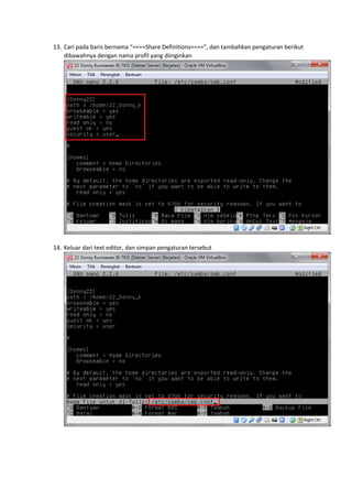 13. Cari pada baris bernama “====Share Definitions====”, dan tambahkan pengaturan berikut
dibawahnya dengan nama profil yang diinginkan
14. Keluar dari text editor, dan simpan pengaturan tersebut
 