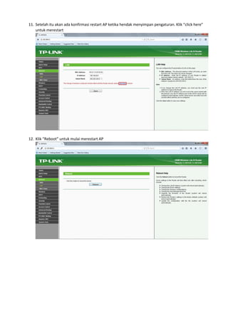 11. Setelah itu akan ada konfirmasi restart AP ketika hendak menyimpan pengaturan. Klik “click here”
untuk merestart
12. Klik “Reboot” untuk mulai merestart AP
 