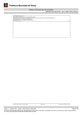 Prefeitura Municipal de Ilheus
Diário Oficial do Município
quinta-feira, 30 de março de 2017 | Ano II - Edição nº 00151 | Caderno 1
RELATÓRIO RESUMIDO DA EXECUÇÃO ORÇAMENTÁRIA
DEMONSTRATIVO DAS RECEITAS E DESPESAS COM MANUTENÇÃO E DESENVOLVIMENTO DO ENSINO - MDE
ORÇAMENTO FISCAL E DE SEGURIDADE SOCIAL
R$ 1,00RREO - ANEXO 8 (LDB, art. 72)
1º BIMESTRE DE 2017 - JANEIRO A FEVEREIRO DE 2017
MUNICIPIO DE ILHEUS - BA
Sistema de Administração de Finanças Públicas Página 3 de 3 E&L Produções de Software LTDA
Praça J. J. Seabra S/N – Centro | S/N | Centro | Ilhéus-Ba Página 038
Este documento foi assinado digitalmente por SERASA Experian conforme MP n. 2.200-2/2001 de 24/08/2001, que institui a infra-estrutura de Chaves Públicas Brasileira -
ICP - Brasil. Cetificação diigital: F50738C5BC704C9BB5CA6531A34736DE
Prefeitura Municipal de Ilheus
Diário Oficial do Município
quinta-feira, 30 de março de 2017 | Ano II - Edição nº 00151 | Caderno 1
 