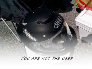 Yo u a r e n o t t h e u s e r
 