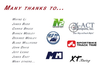Ma n y t h a n k s t o ...
Way n e Li
Ja m e s Bu d d
Ca r r i e Br u c e
Bi a n c a Mo s l e y
De s i r e è Mo s l e y
Bl a k e Wi l l i f o r d
Jo h n Dav i s
Je f f Le s k e
Ja m e s Ea s t
Ma n y o t h e r s ...
 