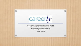 Search Engine Optimization Audit
Report by Lisa Gelhaus
June 2015
 