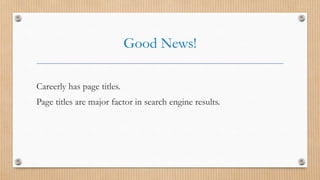 Good News!
Careerly has page titles.
Page titles are major factor in search engine results.
 