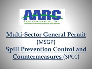 Multi-Sector General Permit
(MSGP)
Spill Prevention Control and
Countermeasures (SPCC)
 