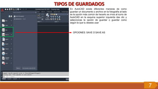 En AutoCAD existe diferentes maneras de como
guardar un documento o archivo en la fotografía al lado
es la opción más común de hacerlo es irnos al icono de
AutoCAD en la esquina superior izquierda das clic y
seleccionas la opción de guardar o guardar como
según la que tu desees usar
OPCIONES: SAVE O SAVE AS
7
 