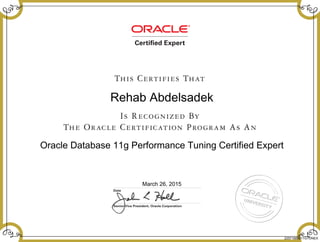 Rehab Abdelsadek
Oracle Database 11g Performance Tuning Certified Expert
March 26, 2015
22571685811GTUNEX
 