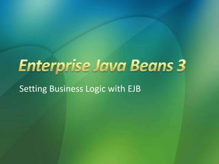 Setting Business Logic with EJB
 