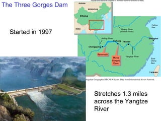 The Three Gorges Dam Started in 1997 Stretches 1.3 miles across the Yangtze River 