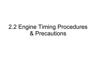 2.2 Engine Timing Procedures & Precautions 