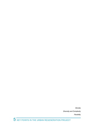 Density
Diversity and Complexity
Flexibility
5 KEY POINTS IN THE URBAN REGENERATION PROJECT
 