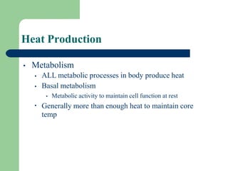 Heat Production
• Metabolism
•
•
•
ALL metabolic processes in body produce heat
Basal metabolism
• Metabolic activity to m...