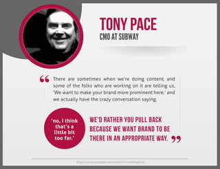 Tony Pace
CMO AT SUBWAY

“

There are sometimes when we’re doing content, and
some of the folks who are working on it are ...