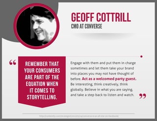 Geoff Cottrill
CMO AT CONVERSE

“

Remember that
your consumers
are part of the
equation when
it comes to
storytelling.

E...