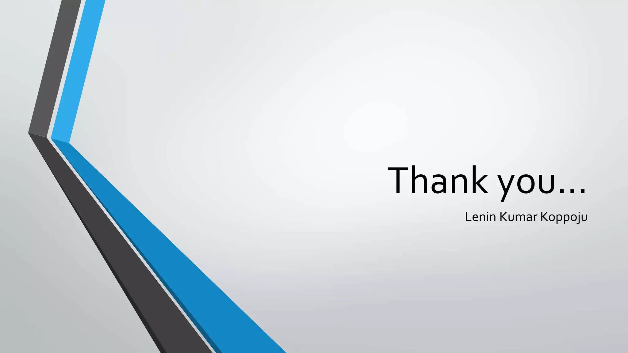 Thank you…
Lenin Kumar Koppoju
 