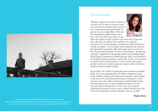 2 3
Proiect finanțat prin granturile SEE 2009-2014, în cadrul Fondului ONG România
Pentru informații oficiale despre granturile SEE și norvegiene accesați www.eeagrants.org și www.fondong.fdsc.ro
Conținutul acestui material nu represintă în mod necesar poziția oficială a granturilor SEE 2009-2014.
“România se află pe locul al doilea în UE în ceea
ce privește riscul de sărăcie și excluziune socială,
iar acest fenomen îi amenință în primul rând pe cei
mici. Comuna Bucșani din județul Giurgiu este
afectată sever de acest flagel. Peste 350 de copii
din comuna Bucșani, județul Giurgiu, trăiesc
într-o sărăcie lucie. Din această cauză, cei mai
mulți copii renunță la școală, iar alții nu se pot înscrie deloc. O mare parte
dintre copii trăiesc în condiţii de locuit inadecvate, care le afectează
dezvoltarea, într-o locuinţă improprie, cu probleme grave legate de deteriorarea
locuinţei sau calitatea ei: criza de spaţiu, lumina insuficientă, lipsa încălzirii,
lipsa apei potabile în gospodarii. Pierd astfel singura șansă la un viitor mai
bun. Prin intermediul proiectului ”Un drum în viaţă: Bucşani - între Bucureşti
şi Europa!”, implementat de către Fundaţia Scheherazade şi Fundaţia Estuar,
Filiala Giurgiu, în parteneriat cu Primăria Bucşani, copiii şi tinerii beneficiază
de activităţi de educaţie non-formală, consiliere psiho-socială şi servicii medicale
in cadrul Centrului Comunitar Bucsani. Centrul comunitar oferă sprijin şi
familiilor acestora prin activităţi de informare, formare şi educare în domeniul
îngrijirii parentale şi protejării sănătăţii.
În acest demers, am considerat că organizaţiile neguvernamentale şi instituţiile
publice sunt cei mai importanţi parteneri de dialog în identificarea nevoilor
sociale, stabilirea strategiei locale şi dimensionarea bugetului. Astfel, începând
cu luna iunie 2015, au fost făcute primele demersuri de implicare a acestor
actori prin crearea unei coaliţii de organizaţii non-profit din judeţul Giurgiu.
Prin intermediul acesteia, am reuşit să capitalizăm expertiza sectorului
non-profit in favoarea beneficiarilor de servicii sociale la nivel regional.
Cartografierea furnizorilor de servicii sociale şi medicale sub forma unui Ghid
Social este relevantă pentru activităţi de informare, advocacy sau lobby.”
Wajiha Haris
Cuvânt înainte
 