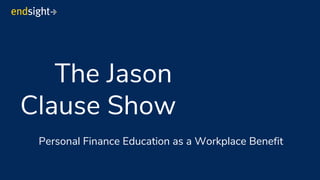 The Jason
Clause Show
Personal Finance Education as a Workplace Benefit
 