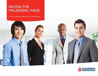 FACING THE
MILLENNIAL WAVE
A Cushman & Wakefield Global Business Consulting Publication
INSERT CLIENT LOGO
 