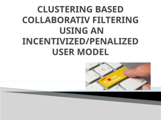 clustering based collaborative filtering using incentivized PPT 4.pptx