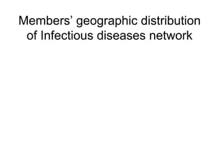Members’ geographic distribution
of Infectious diseases network
 