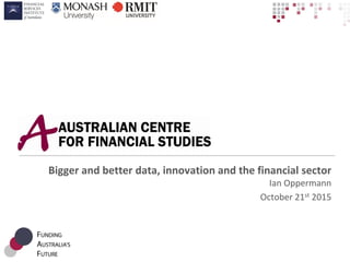 Bigger and better data, innovation and the financial sector
Ian Oppermann
October 21st 2015
 