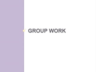 GROUP WORK
 
