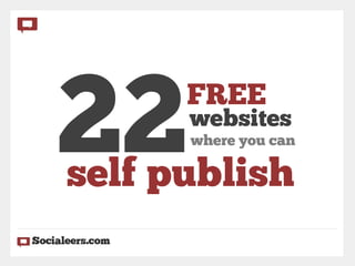 22    FREE
      websites
      where you can

self publish
 