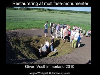 Giver, Vesthimmerland 2010 Restaurering af multifase-monumenter Jørgen Westphal, Kulturarvsstyrelsen 