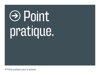 Point
  pratique.

Points pratiques pour la semaine
 