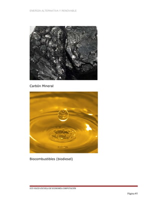 ENERGÍA ALTERNATIVA Y RENOVABLE
Carbón Mineral
Biocombustibles (biodiesel)
UCV-FACES-ESCUELA DE ECONOMÍA-COMPUTACIÓN
Página 41
 