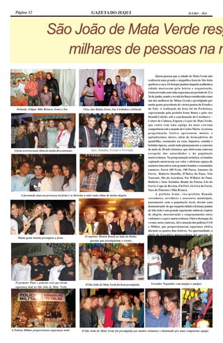 Página 12                                                   GAZETA DO JEQUI                                                                  JULHO - 2011




                             São João de Mata Verde resg
                                milhares de pessoas na m
                                                                                                                    Quem pensou que a cidade de Mata Verde não
                                                                                                              realizaria uma grande e magnífica festa de São João
                                                                                                              quebrou a cara. Os festejos juninos daquela acolhedora
                                                                                                              cidade marcaram pela beleza e organização,
                                                                                                              transcorrendo com toda segurança no período de 23 a
                                                                                                              26 de junho, sendo o Arraiá da Roça considerado como
                                                                                                              um dos melhores de Minas Gerais e prestigiado por
                                                                                                              muita gente procedente de vários pontos do Estado e
    Sirlande, Edigar Mão Branca, Irone e Isa             Clea, Jair Bahia, Irone, Isa, Carlinhos e Sirlande   do País. A realização da festa foi da Prefeitura,
                                                                                                              representada pela prefeita Irone Bento e pelo vice
                                                                                                              Ronald Lebrão, sob a coordenação do Cacelmave –
                                                                                                              Centro de Cultura, Esporte e Lazer de Mata Verde,
                                                                                                              que conta com uma equipe da mais extrema
                                                                                                              competência sob o mando de Carlos Mário. A extensa
                                                                                                              programação festiva apresentou muitos e
                                                                                                              agitadíssimos shows, além de brincadeiras de
                                                                                                              quadrilha, casamento na roça, fogueira, comida e
                                                                                                              bebidas típicas, sendo tudo planejamento a contento
  A festa ocorreu num clima de muita descontração              Jair, Sandia, Cesar e Viviane                  de mais de 20 mil visitantes, que obtiveram calorosa
                                                                                                              recepção das autoridades e da população
                                                           fdfasdf
                                                                                                              mataverdense. Na programação artística, as bandas
                                                                                                              regionais mostraram seu valor e abriram espaço de
                                                                                                              maneira interativa com grandes bandas e renomados
                                                                                                              cantores: Forró 100 Freio, 100 Parea, Amantes do
                                                                                                              Forró, Roberto Dantilly, D’Baixo do Pano, Trio
                                                                                                              Nascente, Dio do Acordeon, Por D’Baixo do Pano,
                                                                                                              Robério e Seus Teclados, Bonde da Patroa, Léo do
                                                                                                              Forró, Capa de Revista, Fiá Pavi, Os Fera do Forró,
                                                                                                              Suco de Pimenta e Mão Branca.
       A juventude marcou presença na festa e se divertiu a valer num clima de muita alegria                        A prefeita Irone, vice-prefeito Ronald,
                                                                                                              vereadores, servidores e assessores municipais,
                                                                                                              juntamente com a população local, deram uma
                                                                                                              demonstração de que naquela cidade a festança junina
                                                                                                              de São João é um grande espetáculo cultural, repleto
                                                                                                              de alegria, descontração e congraçamento entre
                                                                                                              visitantes e o povo mataverdense. Outro destaque do
                                                                                                              evento, neste contexto, foi a atuação das policias Civil
                                                                                                              e Militar, que proporcionaram segurança efetiva
                                                                                                              durante os quatro dias festivos. Na oportunidade, a
                                                                                                              chefe do Executivo mataverdense fez questão de
     Muita gente bonita prestigiou a festa                O repórter Moura Brasil ao lado de lindas
                                                              garotas que prestigiaram o evento




   O promoter Piton e policiais civis que deram                                                                 Vereador Neguinho com amigas e amigos
                                                           O São João de Mata Verde foi bem prestigiado
   sugurança total ao São João de Mata Verde




A Polícia Militar proporcionou segurança total          O São João de Mata Verde foi prestigiado por muitos visitantes e iluminado por uma competente equipe
 
