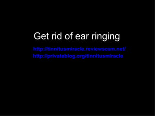 Get rid of ear ringing
http://tinnitusmiracle.reviewscam.net/
http://privateblog.org/tinnitusmiracle
 