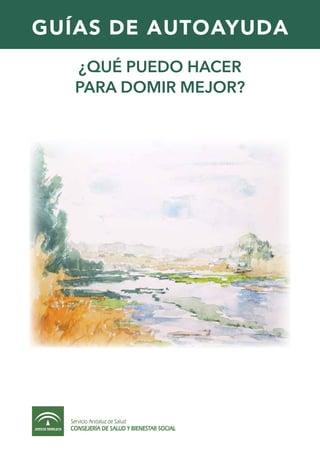 GUÍAS DE AUTOAYUDA
¿qué PUEDO HACER
PARA DOMIR MEJOR?
 