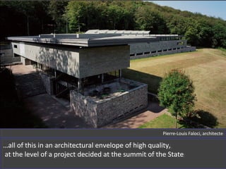 …all of this in an architectural envelope of high quality,
at the level of a project decided at the summit of the State
…all of this in an architectural envelope of high quality,
at the level of a project decided at the summit of the State
Pierre-Louis Faloci, architectePierre-Louis Faloci, architecte
 