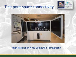 Test pore-space connectivity
High-Resolution X-ray Computed Tomography
10
 