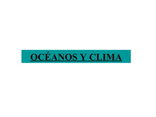 OCÉANOS Y CLIMA 