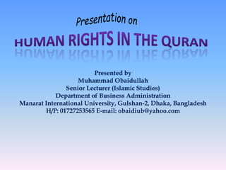 Presented by
Muhammad Obaidullah
Senior Lecturer (Islamic Studies)
Department of Business Administration
Manarat International University, Gulshan-2, Dhaka, Bangladesh
H/P: 01727253565 E-mail: obaidiub@yahoo.com
 