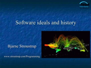 Software ideals and history
Bjarne Stroustrup
www.stroustrup.com/Programming
 