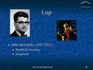 Lisp
 John McCarthy (1927-2011)
 Stanford University
 AI pioneer
28
Stroustrup/Programming
 