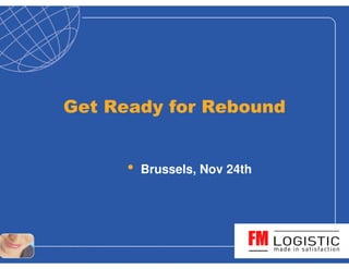 Get Ready for Rebound


      •   Brussels, Nov 24th
 