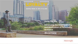 Jump For Joy
Marcel Korst
Advancing the Understanding
and Application of Personality
Analytics
 