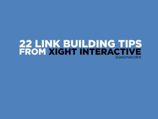 22 Link Building Tips from Xight Interactive