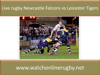 Live rugby Newcastle Falcons vs Leicester Tigers
www.watchonlinerugby.net
 