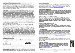 24 HR SILENT EUCHARISTIC VIGIL for the Sanctity & Protection of
Marriage & Family and Life will take place on Wednesday March 25 th( Feast of the
Annunciation from 8 am to Thursday 26 th 8am.Venue: Sligo Cathedral Chapel Of
Perpetual Adoration .All are encouraged to come and Pray for this very important &
Special Intention. If you would like to sign up for an Hour Please Contact Angela on
(086)3342289.please Tell Family and Friends
Reflection: Today's Gospel reading is taken from the Gospel of John. We are reading
much further into John's Gospel than we have for the past two weeks. Chapter 12 of John's
Gospel is a preparation for the beginning of the passion narrative to follow. Jesus has just
raised Lazarus from the dead—an important sign in John's Gospel, which inspired many
people to believe in Jesus. This event also marks the turning point in Jesus' conflict with the
Jewish authorities. John's Gospel tells us that the Sanhedrin met after this event and made
plans to kill Jesus. In the 12th chapter of John's Gospel, Jesus is anointed at Bethany and enters
Jerusalem in triumph. We again see evidence of the significance of the raising of Lazarus to this
event; John reports that the crowds also gathered to see Lazarus. Following his triumphant
entry into Jerusalem, Jesus predicted his suffering, death, and Resurrection and prepared his
disciples to believe in the salvation that his death would accomplish. Using the metaphor of the
grain of wheat, Jesus presented the idea that his dying would be beneficial. He also taught that
those who would be his disciples must follow his example of sacrifice. This theme will be
repeated in John's account of the Last Supper, when Jesus washed the feet of his disciples as an
example of how they must serve one another.
The final section of today's Gospel might be read as John's parallel to the
agony in the garden. Unlike the Synoptic Gospels, the Gospel of John does not record
Jesus' anguished prayer in the garden of Gethsemane before his arrest. Although comparable
words are found in today's reading, Jesus gives a confident response to the question he raises
when asking God to save him from his impending death. After announcing his conviction that it
is for this purpose that he came, a voice from heaven speaks, as if in answer to Jesus' prayer.
This voice, like the one heard at Jesus' baptism and at Jesus' Transfiguration—events reported
in the Synoptic Gospels but not in John's Gospel—affirms that God welcomes the sacrifice that
Jesus will make on behalf of others. In John's Gospel, Jesus teaches that this voice was sent for
the sake of those who would believe in him. In today's Gospel, we also hear Jesus speak about
the cosmic framework against which we are to understand his passion, death, and Resurrection.
Through his death and Resurrection, Jesus conquered Satan, the ruler of this world. In this way
the world is judged, but the judgment is not condemnation. Instead, through Jesus' dying and
rising, salvation is brought to the world.
St Angela’s College Sligo
Activity Camps 2015. Free shuttle bus Sligo to College daily. 2 Week Pre Junior Certificate
Irish Camp; Robotics Camp; Alternative Summer Camp; Adventures with Art in the Outdoors.
For full information check out our website www.cll.ie/activitycamps or call 071 9143580 or
email info@cll.ie
Church Bookstand
Africa - News items for March /Vocation Cards - prayers for vocations in our diocese
St. Martin - St. Patrick/Tobernalt Holy Well Prayer Book - Stations of the Cross/ The
Rosary /Tobernalt History Book - St. Patrick - his story
Various Books and cards also available including Anna, sign of the times literature.
Family Life Centre Sligo The Miscarriage Association of Ireland – Sligo Branch,
will be having their next meeting on Thursday the 26th
March at 7.30pm. All welcome
Accord - Recruitment
ACCORD, the Diocesan Agency for Marriage and the Family is looking for people to
train as Associate Counsellors for client work and for Facilitators for Marriage
Education Services in our Centre in Sligo. If you are interested please contact the
Accord Office at 071-9145641 or email: accordsligo@eircom.net
Rediscovering Catholicism
In every age the Church experiences problems and difficulties. Our time is no different.
The solutions to the problems that plagues our lives and the Church is unchanging and
singular. Quotation from Rediscovering Catholicism which explore the importance of
the Catholic faith in modern Ireland. Copies of the book will be available to all
parishioner during the Easter period.
St Marys College -Past Pupils Reunion 2015
This year our Past Pupils Re-union is being held on Saturday April 25th 2015, from 5p.m –
7:30p.m. Past pupils who were at any stage members of the classes who sat their Leaving
Certificate in the years 1955, 1965, 1975, 1985, 1990 (25 years), 1995 and 2005 are invited to
attend. Further information is available on our website at smcb.ie and on the St Marys College
Facebook Page.
Sligo Co. Fleadh, Tubbercurry, 2015 -
Closing date for Fleadh entries is Tuesday 31st
March,
Please forward entries before closing date to Co. Secretary , Teresa McCormack, Altvelid,
Ballintogher, (071)91 64250 Entry forms available from music teachers and on Fred Finn web
page- fredfinn.ie
Carers Association
Wish to recruit a Volunteer Young Carer Support Worker for the Sligo area. The Volunteer
will be responsible for piloting a Young Carer Programme in Sligo. They will work with the
local schools and youth projects to identify Young Carers and their needs, and will set up
supports using the systems developed by The Carers Association. We are seeking an initial 6
month commitment from the volunteer for 2-4 hours a week. For more information or to apply
please phone Padraig on 0579370208 or email youngcarers@carersireland.ie
Prayers for the Family
Please note that Prayer for the family on Tuesday at 7:00pm has finished until after
Easter. Thank you to all who have attended. Please watch for the start date in April
and come along.
Tobernalt Holy Well
During March we honour the story and history of our faith as we celebrate St.
Patrick. The Holy Well in our parish is a firm reminder of the location where
St. Patrick explained the presence and power of the Trinity. This month visit
and pray or introduce a friend to this sacred location.
Web Site: www.holywellsligo.com
Altar Society Easter preparation will take place at 2:30 pm on Tuesday the 31 st
march 2015
 